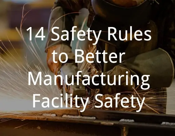 14 Safety Rules to Better Manufacturing Facility Safety