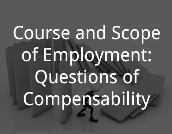 Course and Scope of Employment: Questions of Compensability - Causation