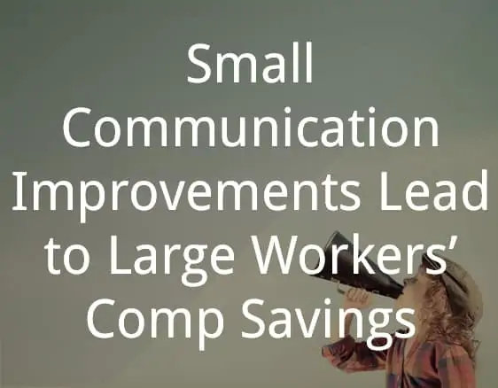 Small Communication Improvements Lead to Large Workers’ Comp Savings