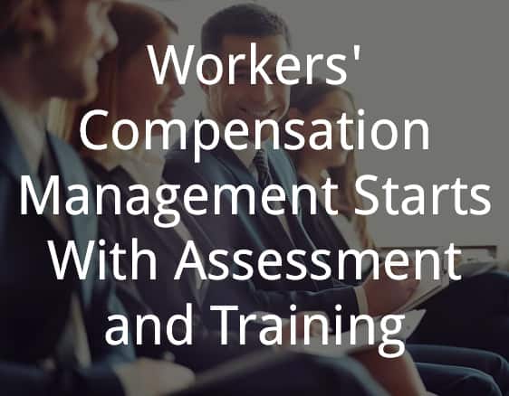 Workers Compensation Management Starts With Assessment and Training