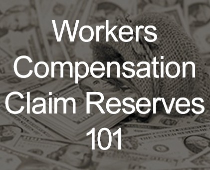 Workers Compensation Claim Reserves 101